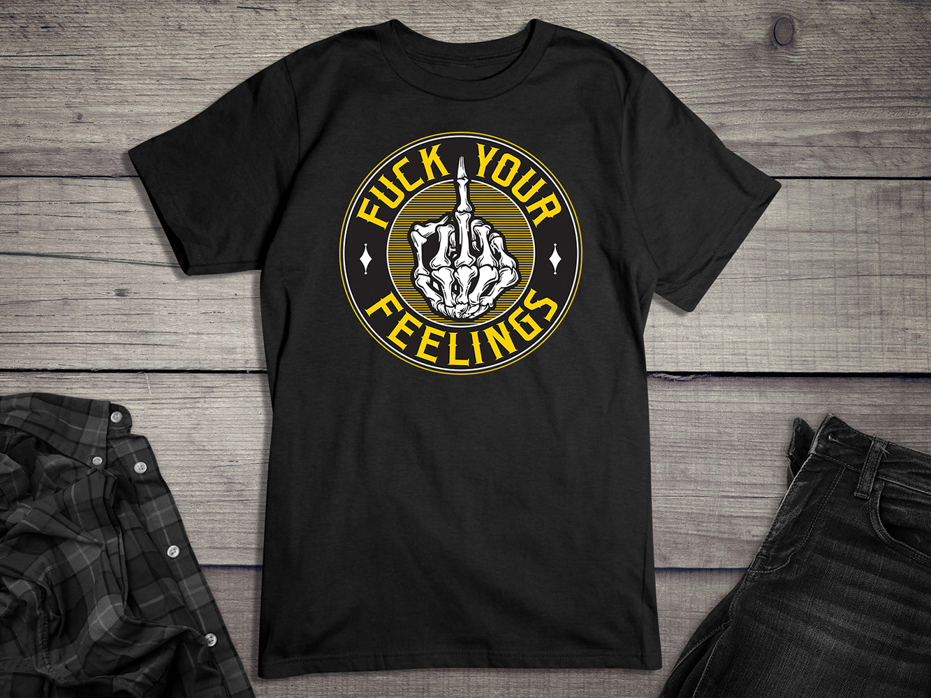 Fuck Your Feelings T-Shirt