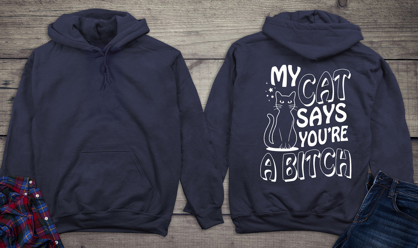My Cat Says You’re A Bitch Hoodie