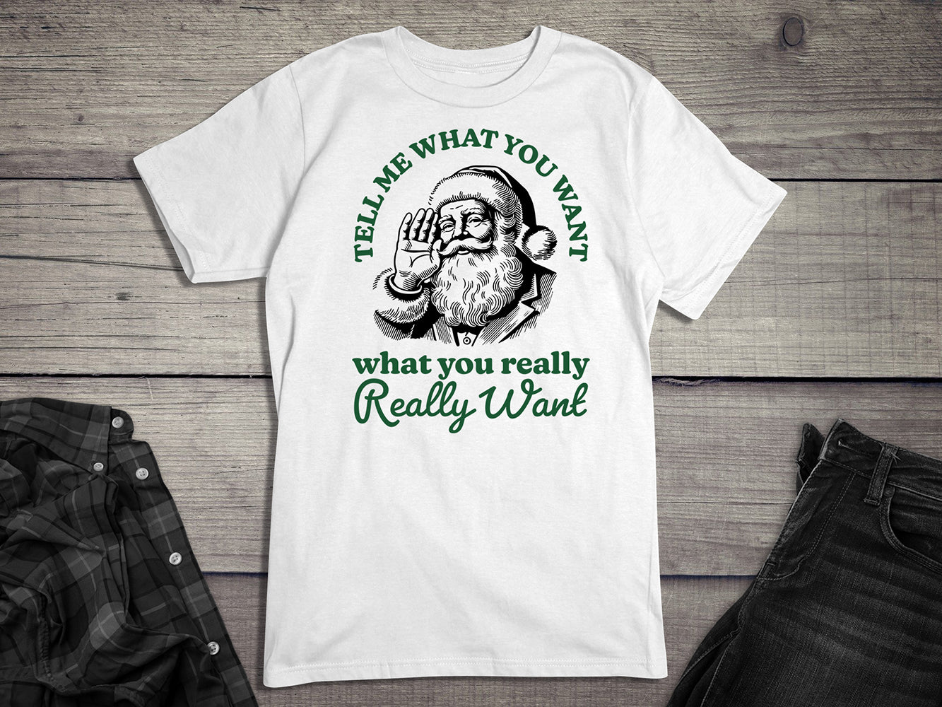 Tell Me What You Want Santa T-Shirt