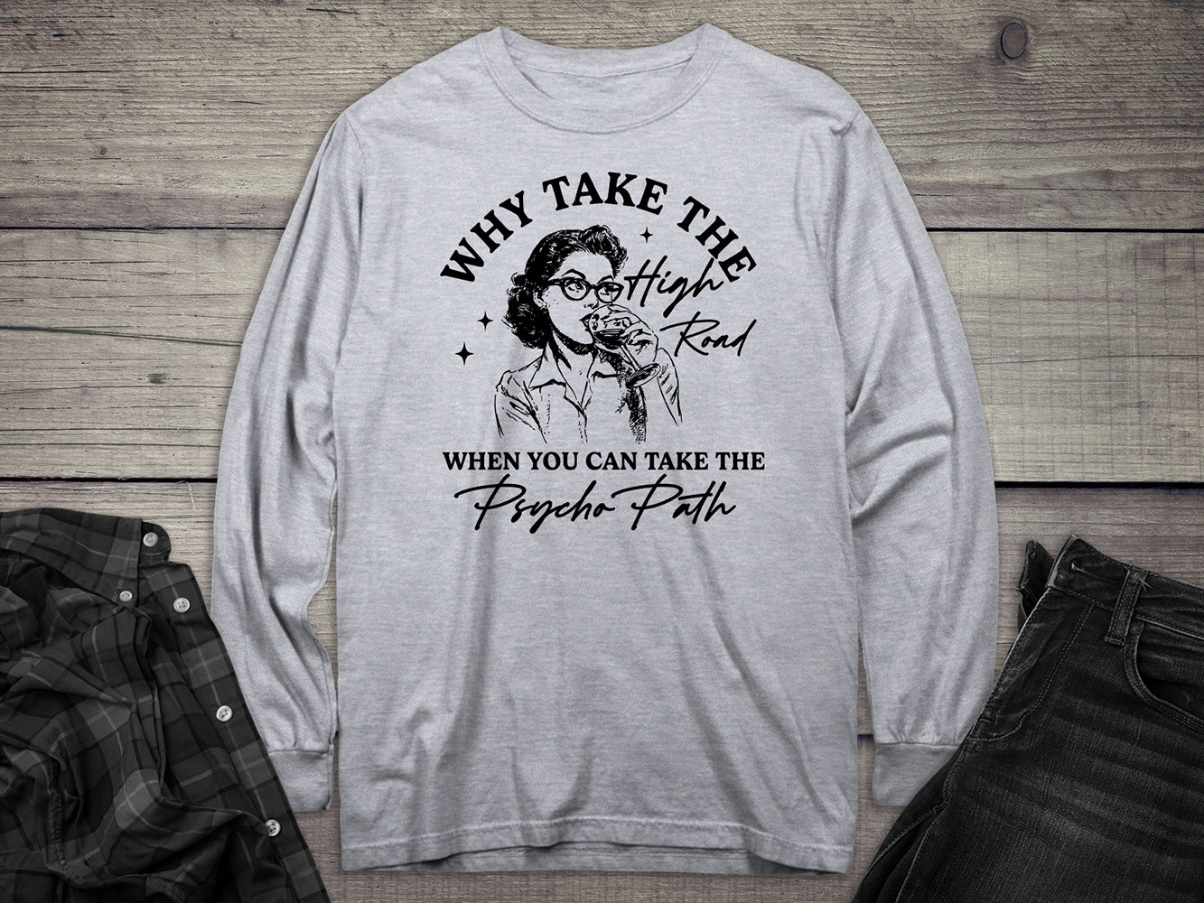 Why Take The High Road Long Sleeve Tee
