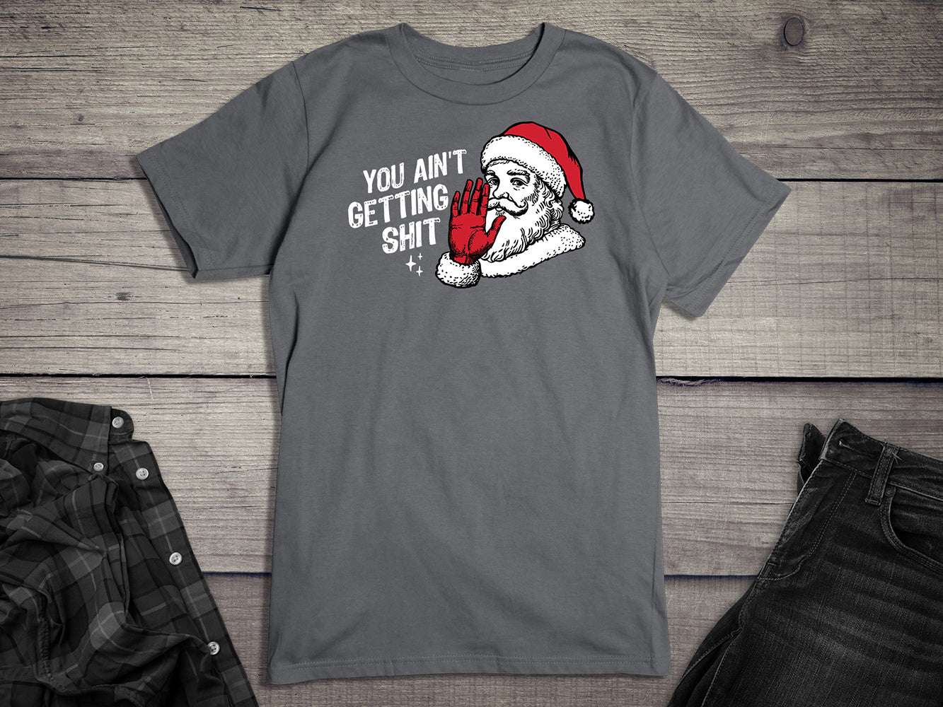 You Ain’t Getting Shit T-Shirt