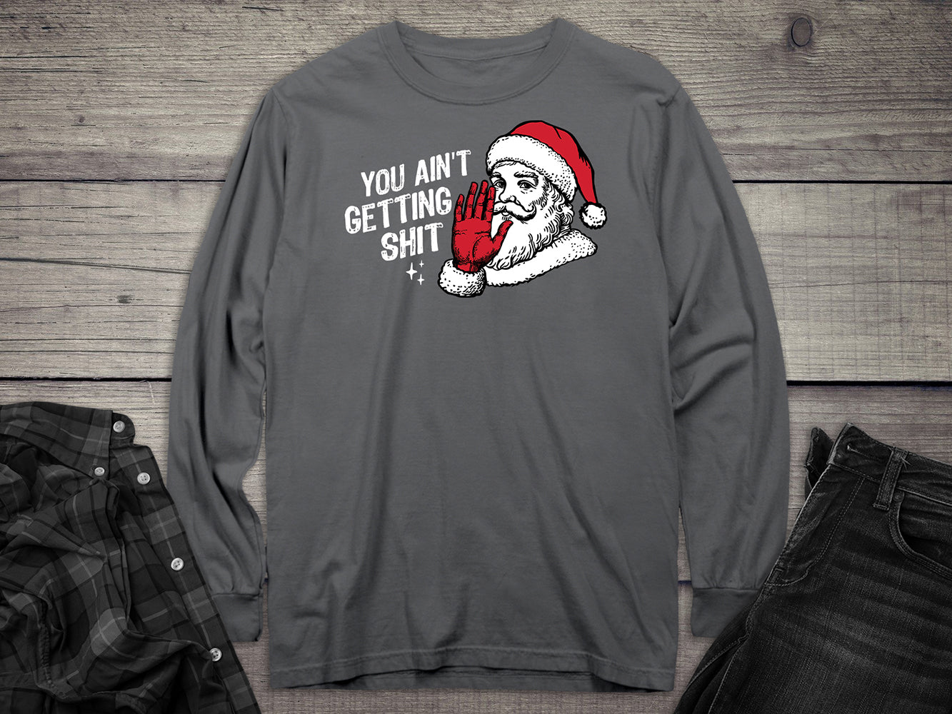 You Ain’t Getting Shit Long Sleeve Tee