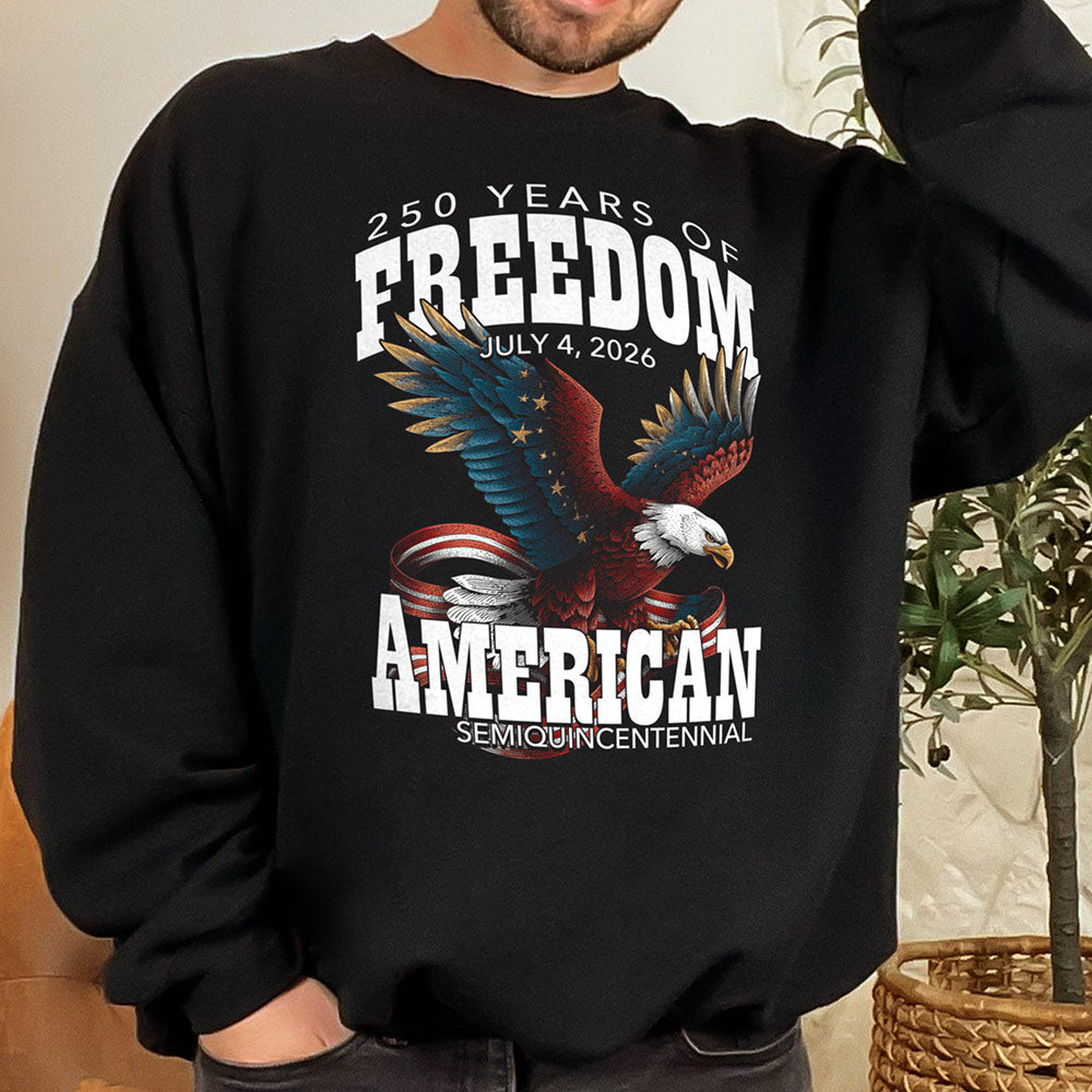 250 Years Of Freedom Sweatshirt