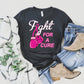 Fight For A Cure T-shirt, Cancer Awareness Tee