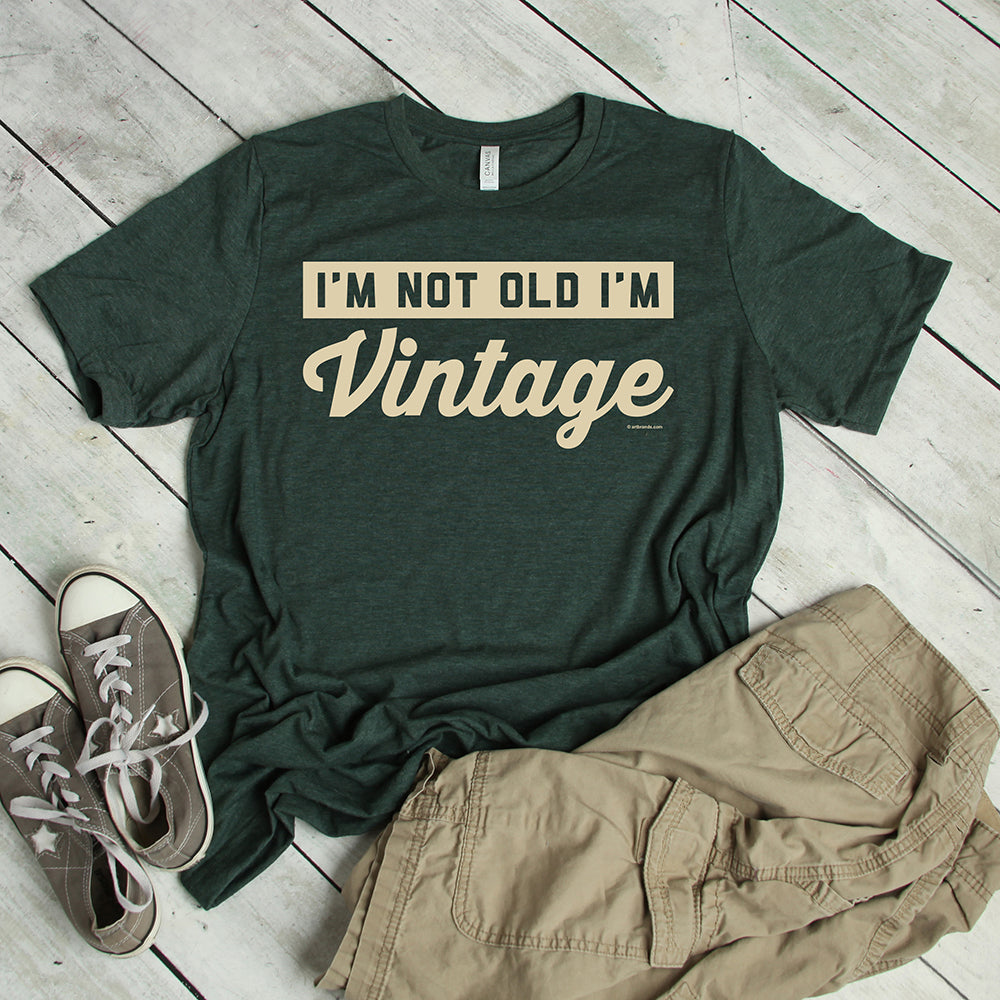 I'm Not Old I'm Vintage
