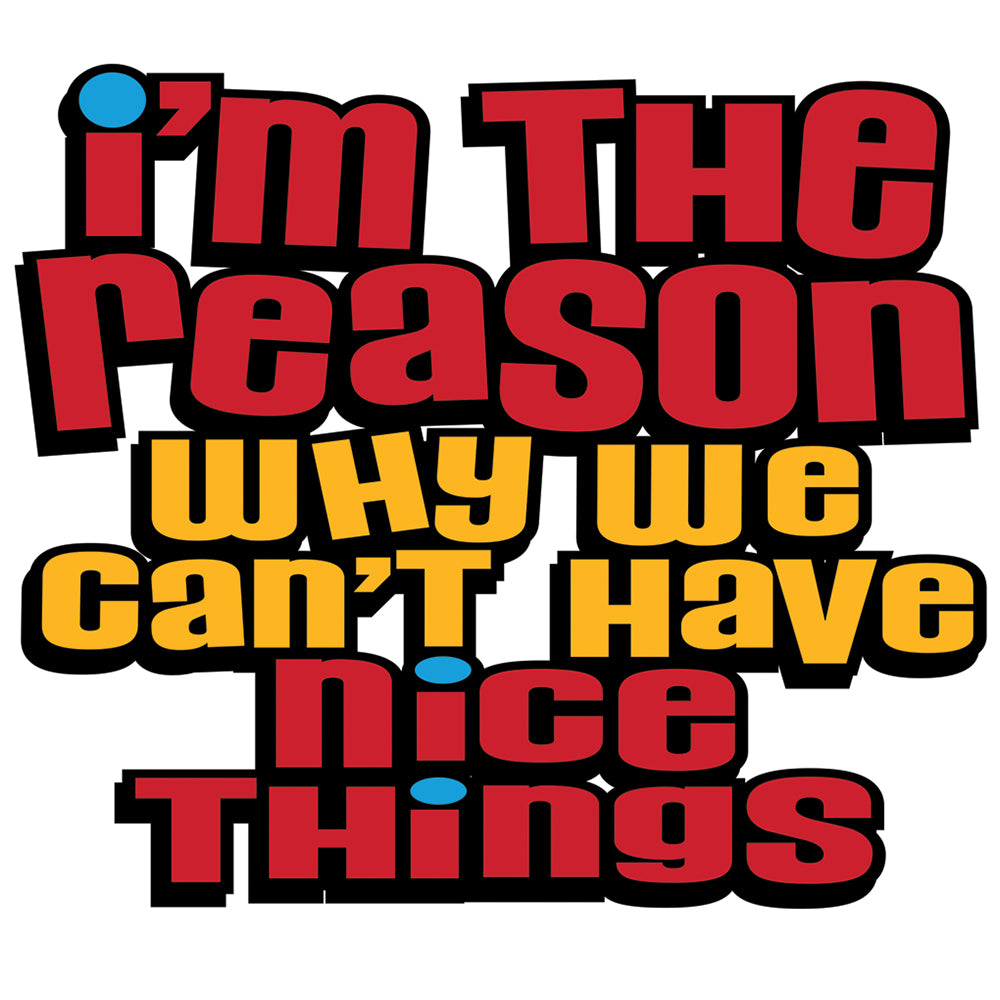 Kids T-Shirt, I'm The Reason We Can't have Nice Things