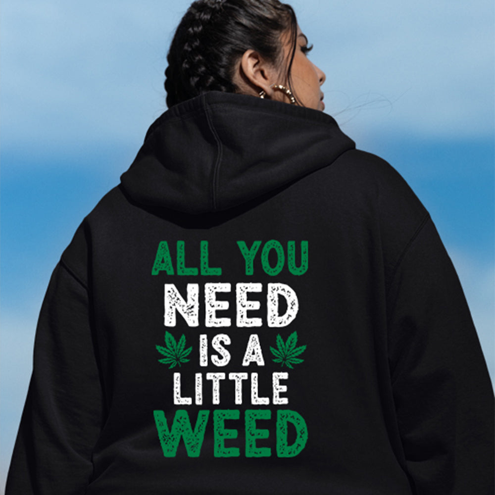 All You Need Is A Little Weed Hoodie