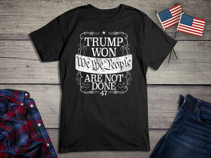 Trump Won Not Done T-Shirt