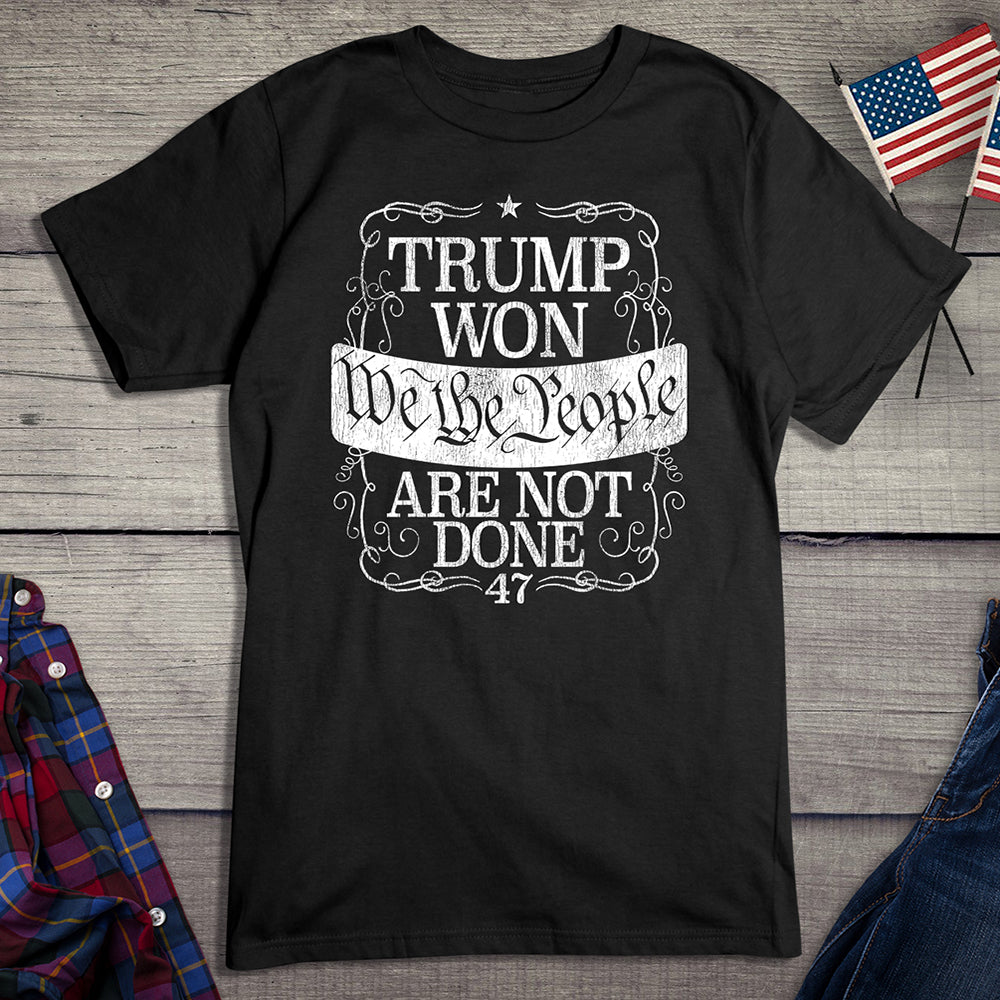 Trump Won Not Done T-Shirt