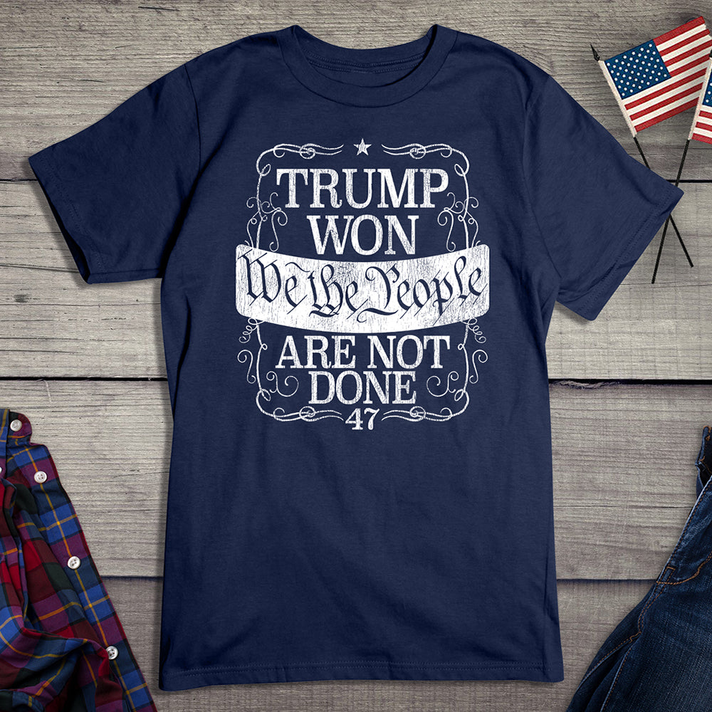 Trump Won Not Done T-Shirt