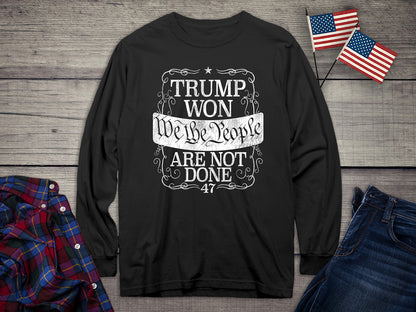 Trump Won Not Done Long Sleeve Tee