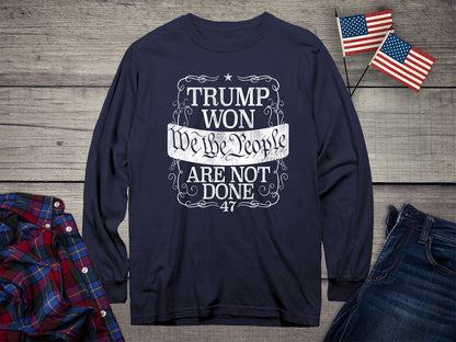 Trump Won Not Done Long Sleeve Tee