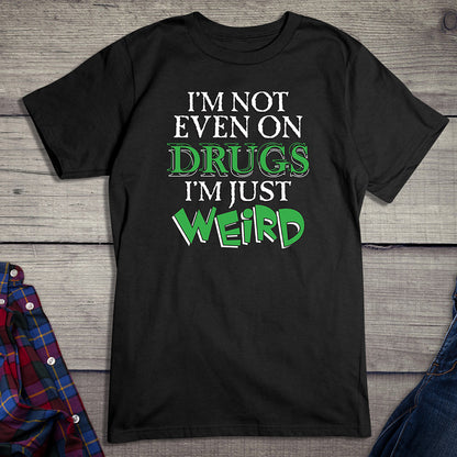 Not Even On Drugs Weird T-Shirt