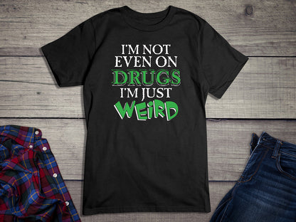 Not Even On Drugs Weird T-Shirt