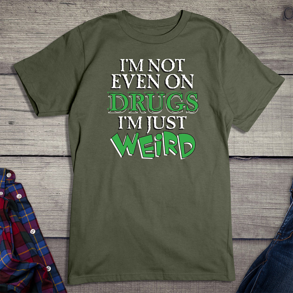 Not Even On Drugs Weird T-Shirt