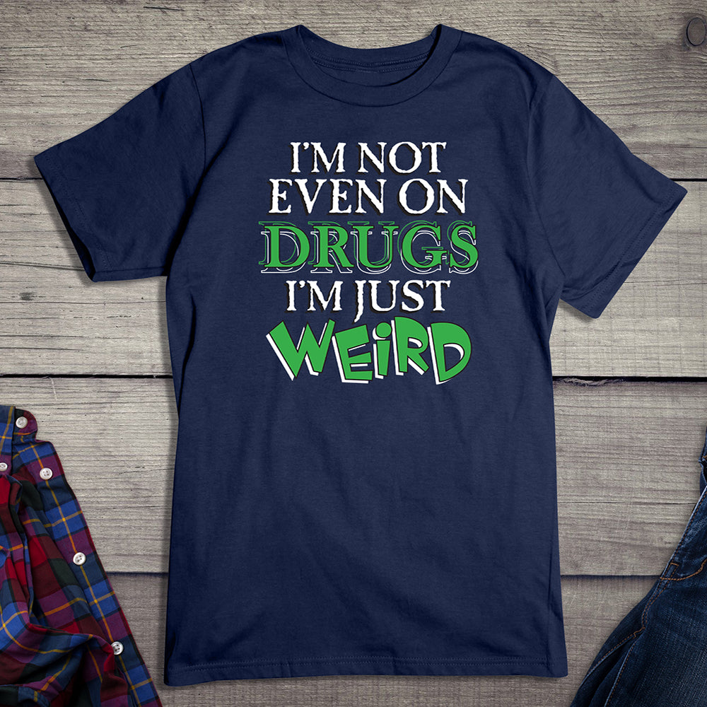 Not Even On Drugs Weird T-Shirt