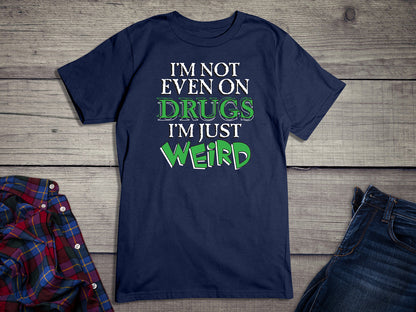 Not Even On Drugs Weird T-Shirt