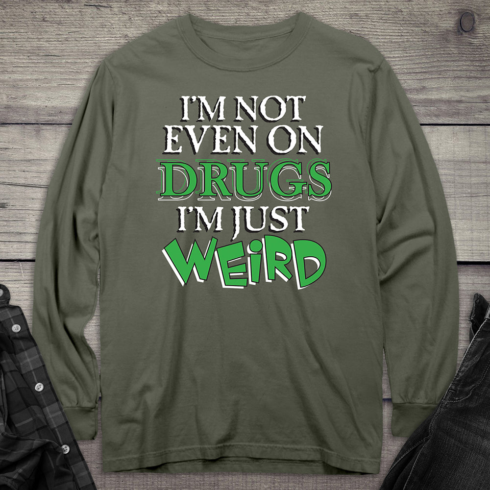 Not Even On Drugs Weird Long Sleeve Tee