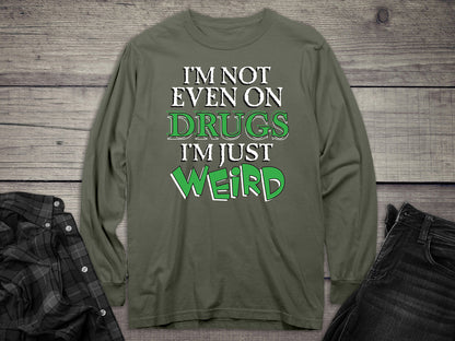 Not Even On Drugs Weird Long Sleeve Tee