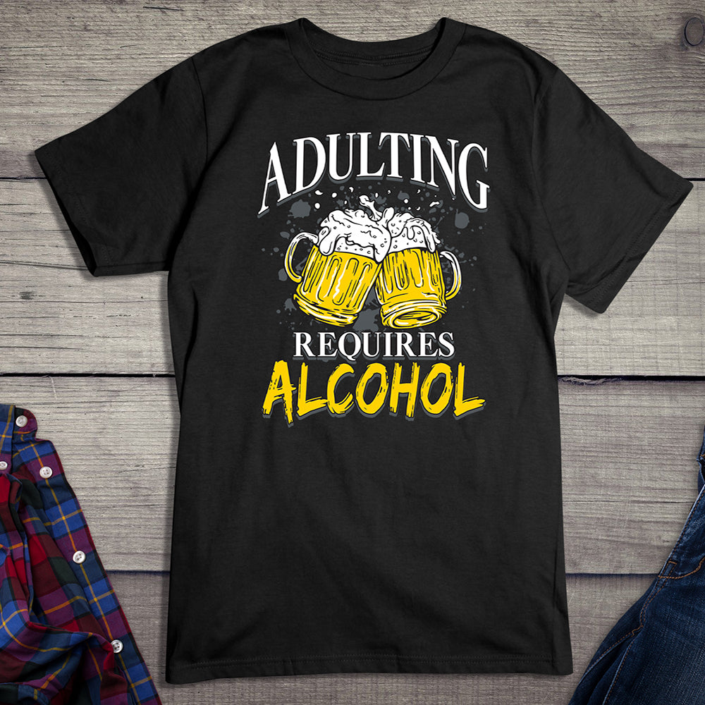 Adulting Requires Alcohol T-Shirt