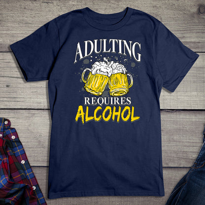 Adulting Requires Alcohol T-Shirt