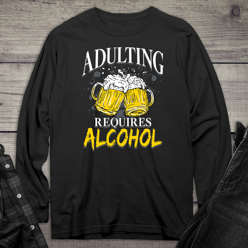 Adulting Requires Alcohol Long Sleeve Tee