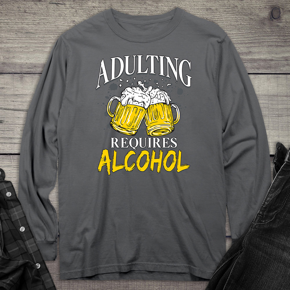 Adulting Requires Alcohol Long Sleeve Tee