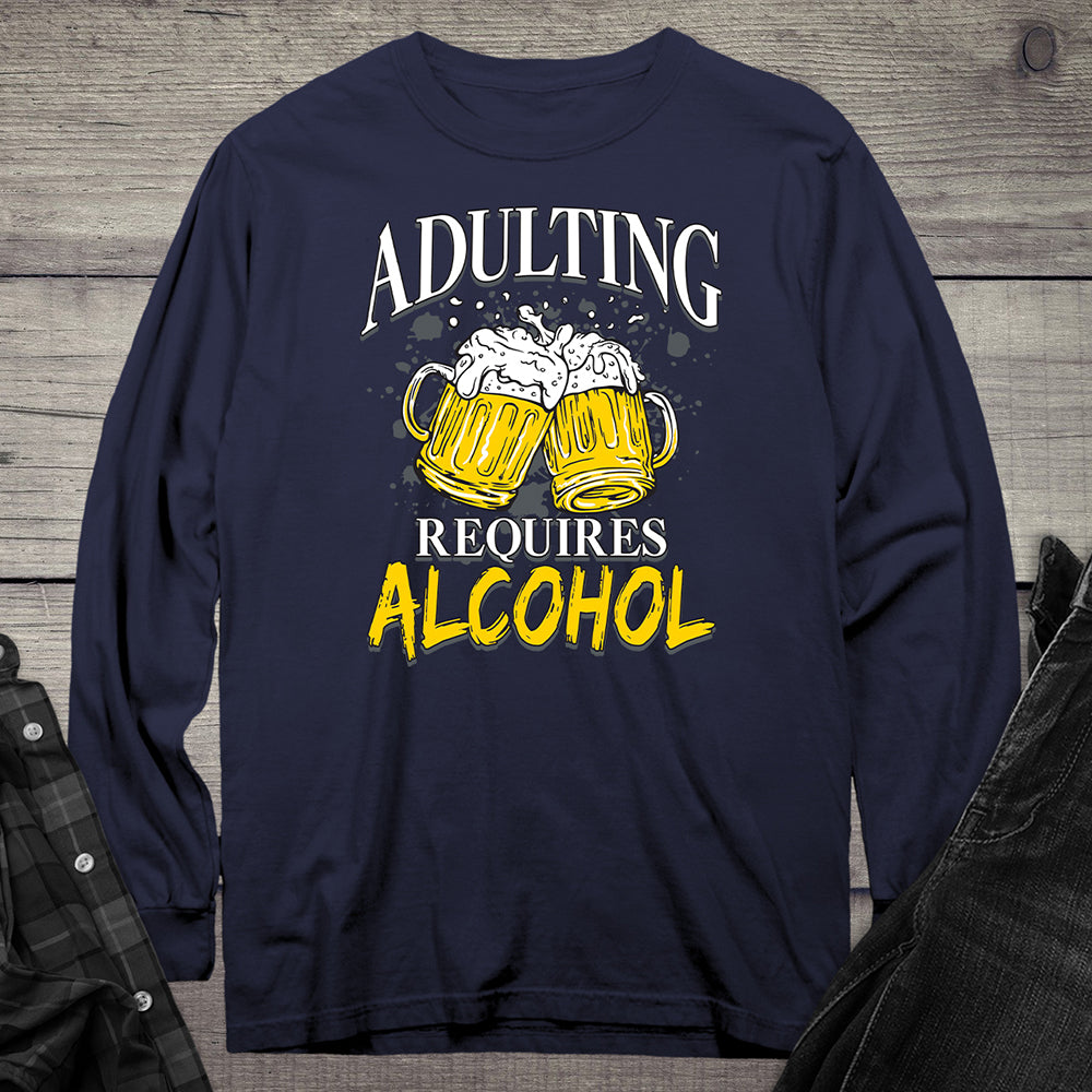 Adulting Requires Alcohol Long Sleeve Tee