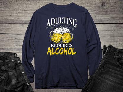 Adulting Requires Alcohol Long Sleeve Tee