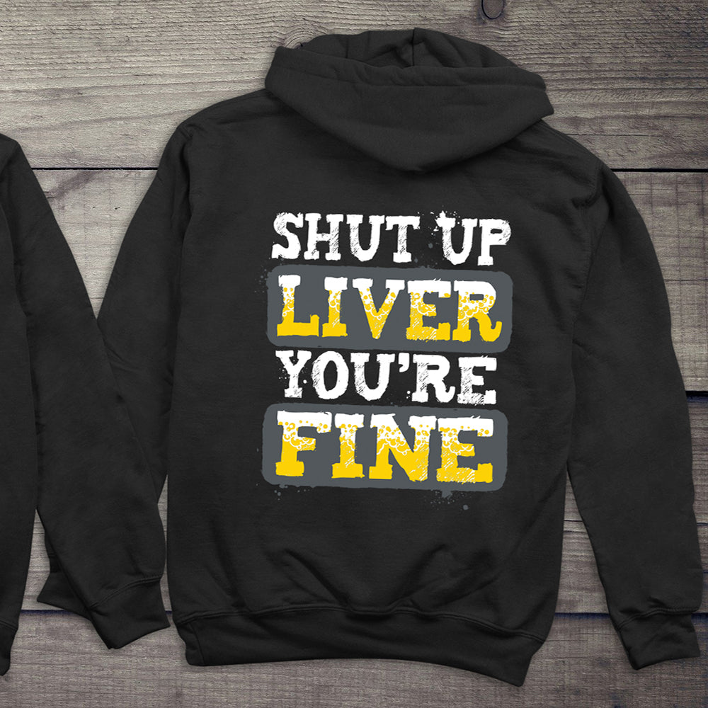 Shut Up Liver You're Fine Hoodie