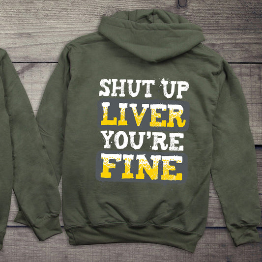 Shut Up Liver You're Fine Hoodie