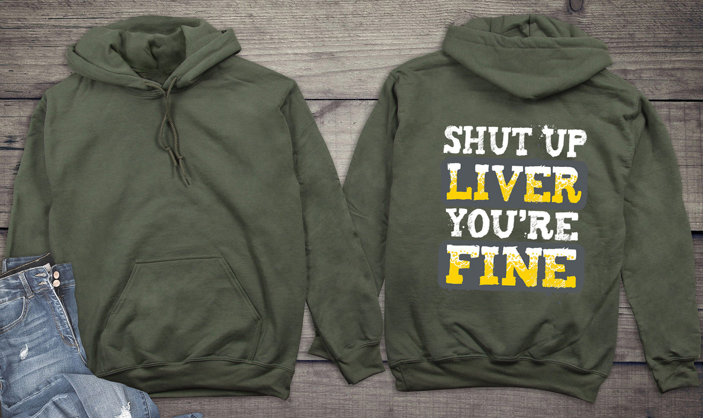 Shut Up Liver You're Fine Hoodie