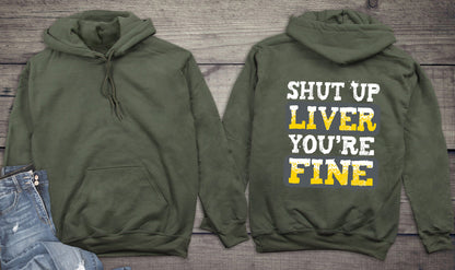 Shut Up Liver You're Fine Hoodie