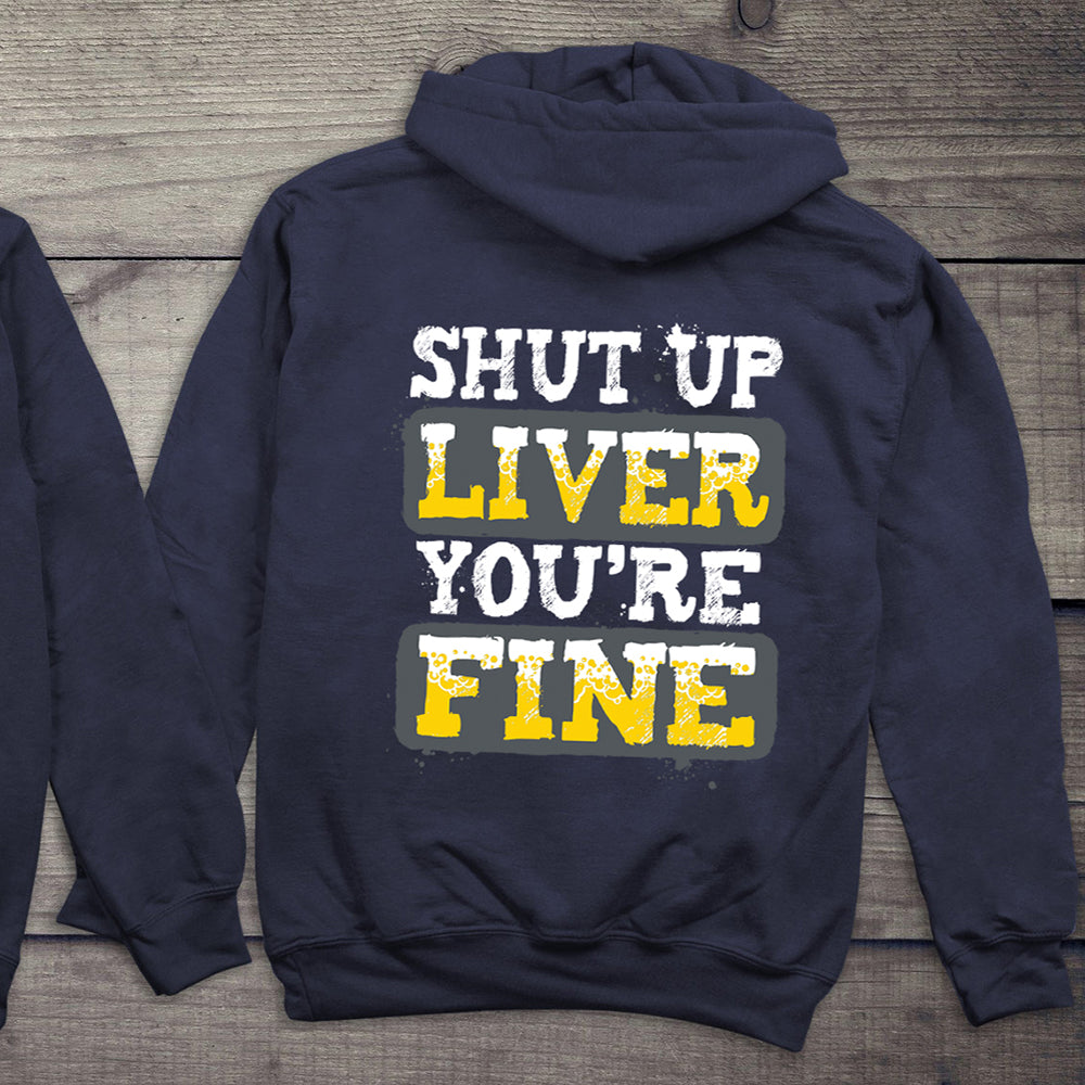 Shut Up Liver You're Fine Hoodie