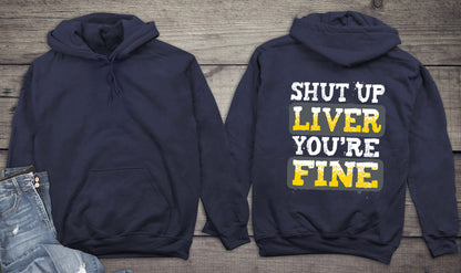 Shut Up Liver You're Fine Hoodie