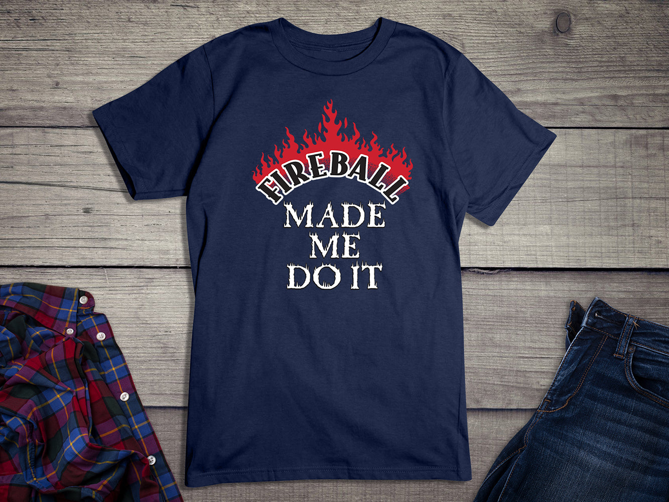 Fireball Made Me Do It T-Shirt