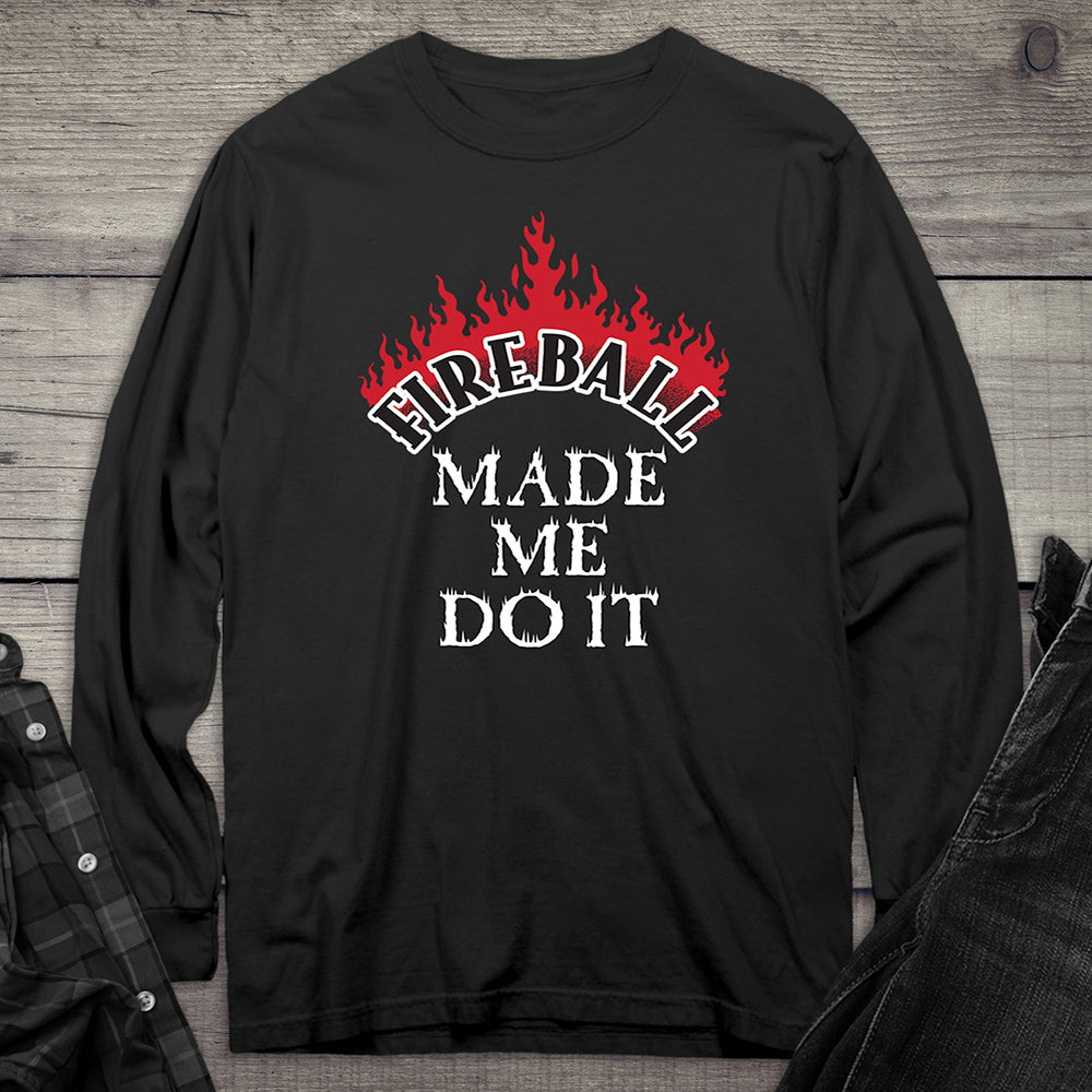 Fireball Made Me Do It Long Sleeve Tee