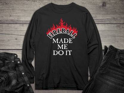 Fireball Made Me Do It Long Sleeve Tee