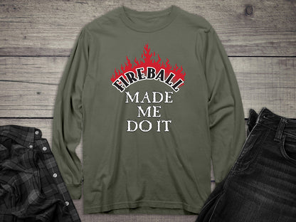 Fireball Made Me Do It Long Sleeve Tee