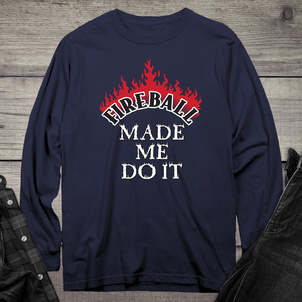 Fireball Made Me Do It Long Sleeve Tee