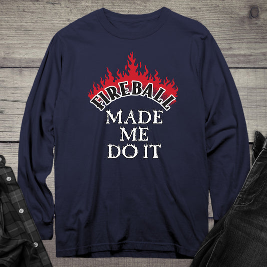 Fireball Made Me Do It Long Sleeve Tee