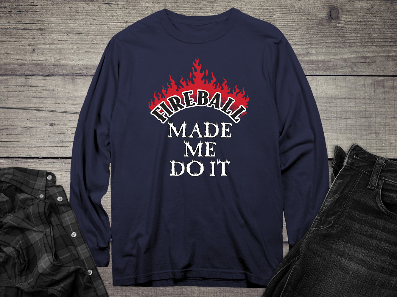 Fireball Made Me Do It Long Sleeve Tee