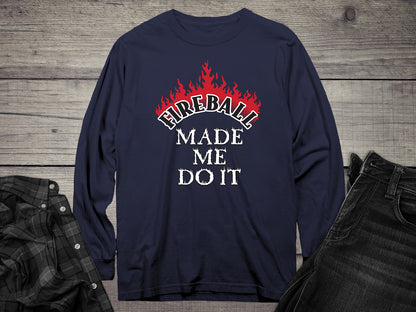 Fireball Made Me Do It Long Sleeve Tee