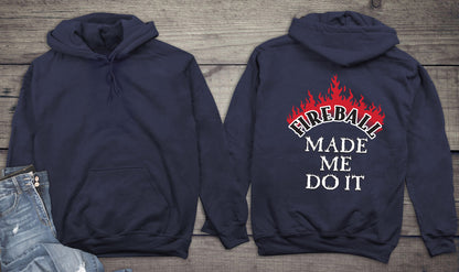 Fireball Made Me Do It Hoodie