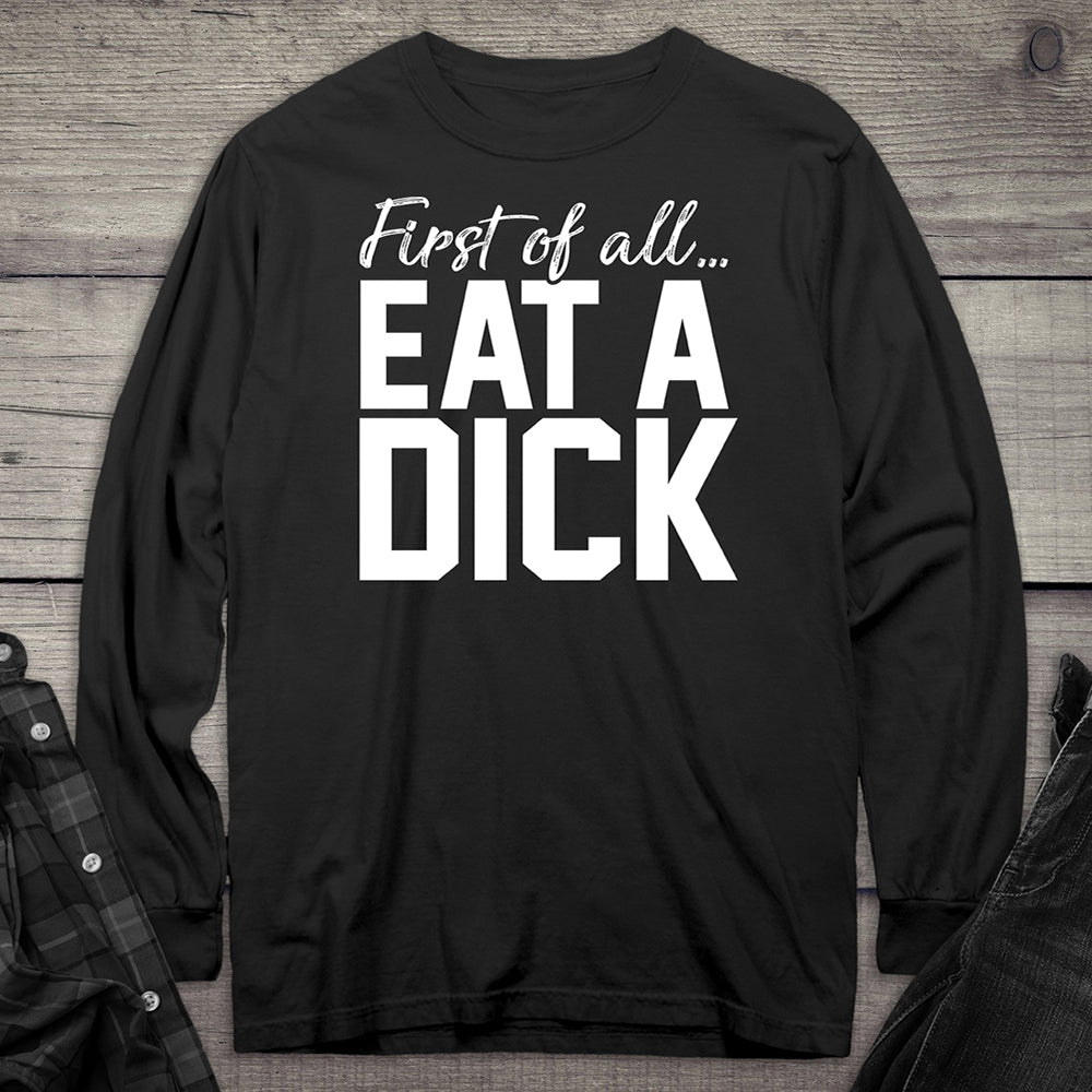 Eat A Dick Long Sleeve Tee