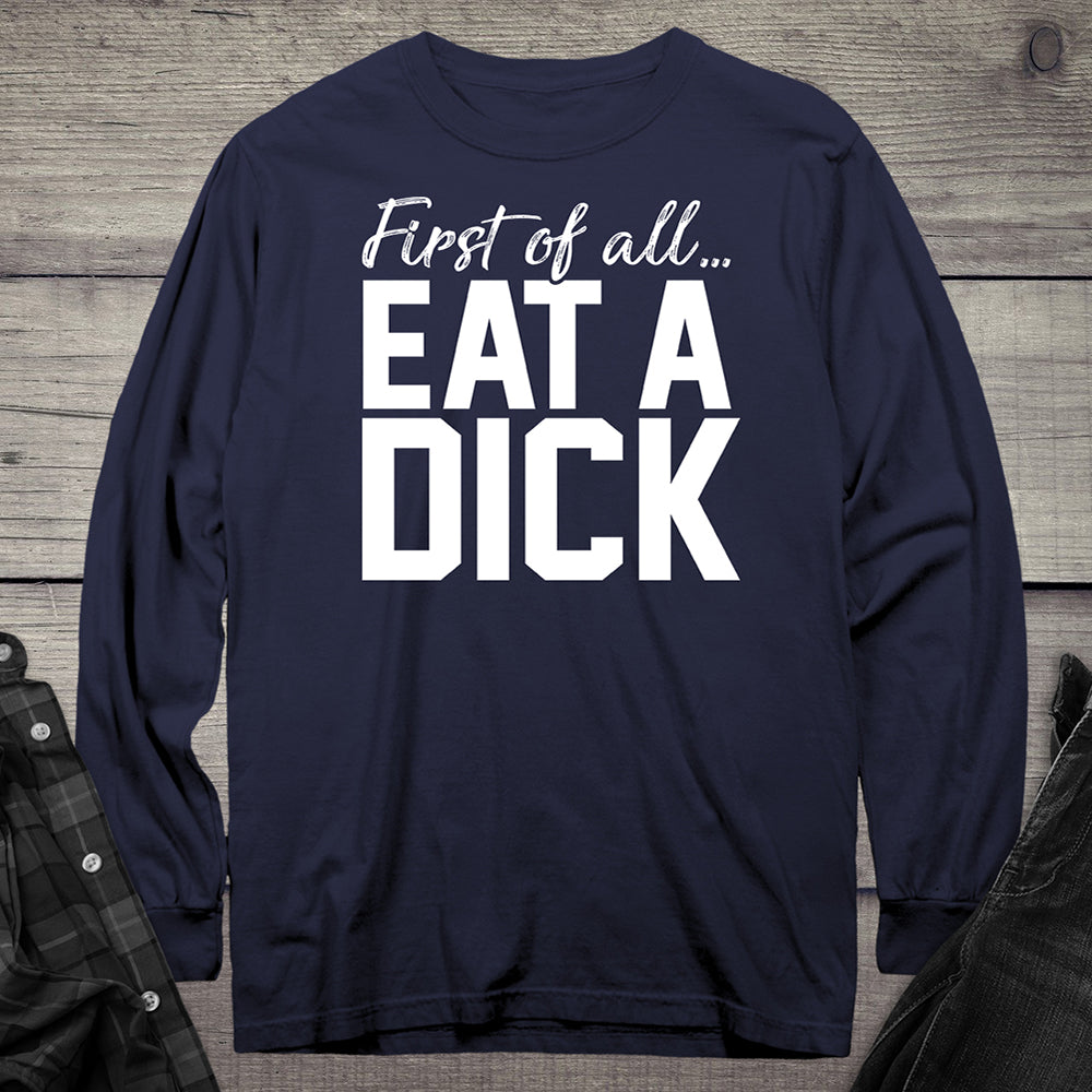 Eat A Dick Long Sleeve Tee