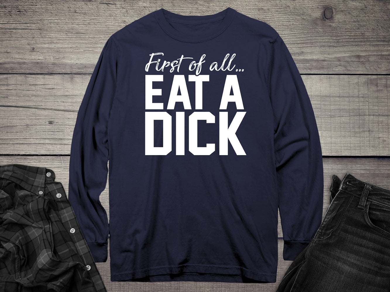 Eat A Dick Long Sleeve Tee