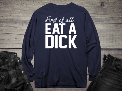 Eat A Dick Long Sleeve Tee