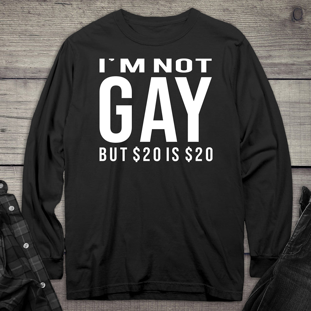 Not Gay $20 Long Sleeve Tee