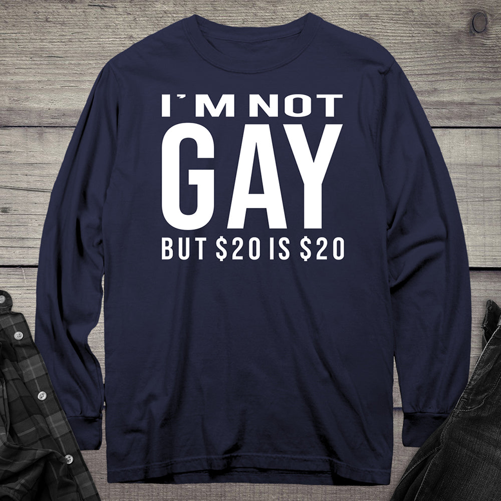Not Gay $20 Long Sleeve Tee